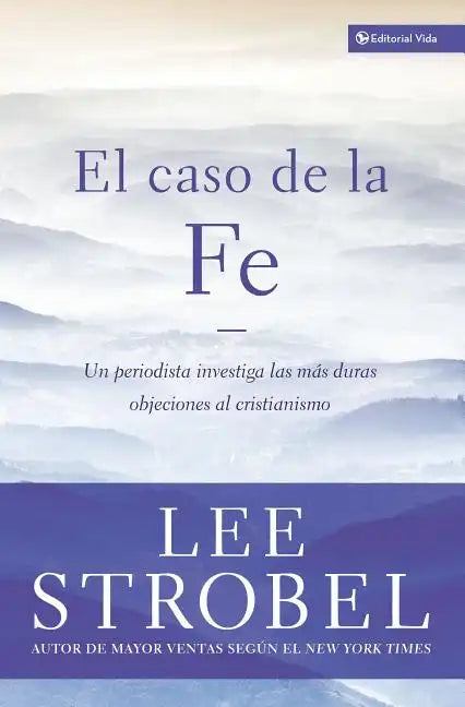 El Caso de la Fe: Un Periodista Investiga Las Objeciones Más Difíciles Contra El Cristianismo = The Case for Faith - Paperback