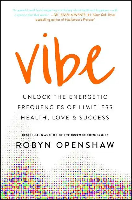 Vibe: Unlock the Energetic Frequencies of Limitless Health, Love & Success - Paperback