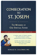 Consecration to St. Joseph: Year of St. Joseph Commemorative Edition: The Wonders of Our Spiritual Father - Hardcover