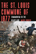 The St. Louis Commune of 1877: Communism in the Heartland - Paperback