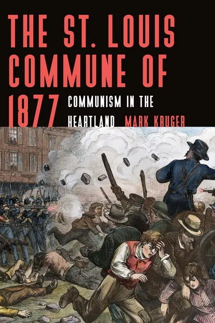 The St. Louis Commune of 1877: Communism in the Heartland - Paperback
