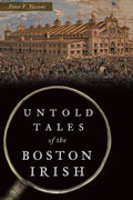 Untold Tales of the Boston Irish - Paperback