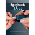Hypoglycemia Diet: A Beginner's 3-Week Step-by-Step Guide to Managing Hypoglycemia Symptoms, with Curated Recipes and a Sample 7-Day Meal Plan - Paperback
