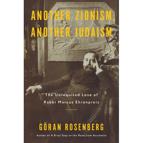 Another Zionism, Another Judaism: The Unrequited Love of Rabbi Marcus Ehrenpreis - Hardcover