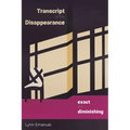 Transcript of the Disappearance, Exact and Diminishing: Poems - Paperback