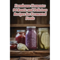 Farmhouse Ferments: 94 Rustic and Delicious Recipes for Fermented Foods - Paperback