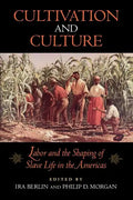 Cultivation and Culture: Labor and the Shaping of Slave Life in the Americas - Paperback