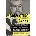 Convicting Avery: The Bizarre Laws and Broken System Behind Making a Murderer - Paperback