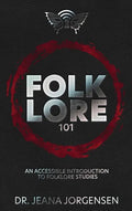 Folklore 101: An Accessible Introduction to Folklore Studies - Hardcover