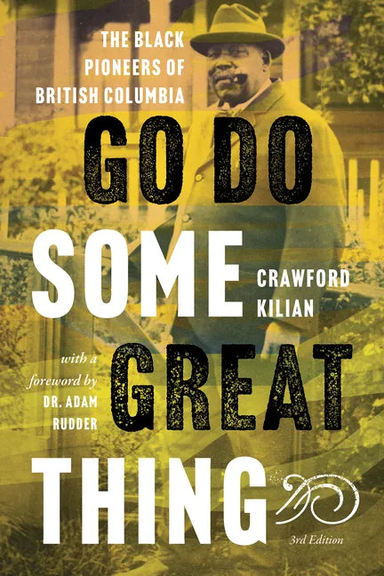 Go Do Some Great Thing: The Black Pioneers of British Columbia - Paperback