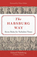 The Habsburg Way: Seven Rules for Turbulent Times - Hardcover