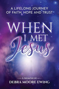 When I Met Jesus: A Lifelong Journey of Faith, Hope and Trust - Paperback