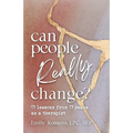 Can People Really Change?: 13 Lessons from 13 Years as a Therapist - Paperback