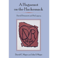 A Huguenot on the Hackensack: David Demarest and His Legacy - Hardcover