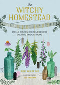 The Witchy Homestead: Spells, Rituals, and Remedies for Creating Magic at Home - Hardcover