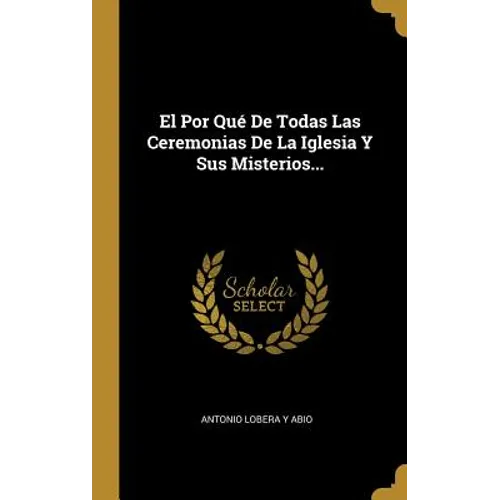 El Por Qué De Todas Las Ceremonias De La Iglesia Y Sus Misterios... - Hardcover