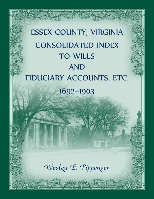 Essex County, Virginia Consolidated Index to Wills and Fiduciary Accounts, Etc., 1692-1903 - Paperback