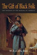 The Gift of Black Folk: The Negroes in the Making of America - Paperback