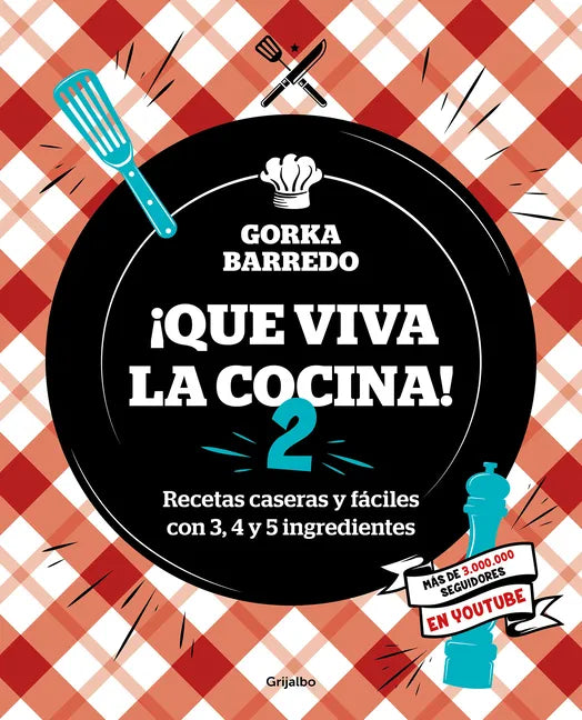 Que Viva La Cocina 2: Recetas Caseras Y Fáciles Con 3, 4 Y 5 Ingredientes / Long Live the Kitchen 2 - Paperback