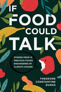 If Food Could Talk: Stories from 13 Precious Foods Endangered by Climate Change - Paperback