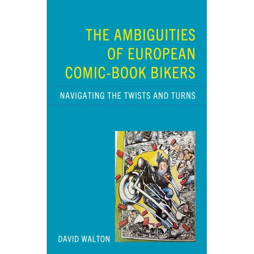 The Ambiguities of European Comic-book Bikers: Navigating the Twists and Turns - Hardcover