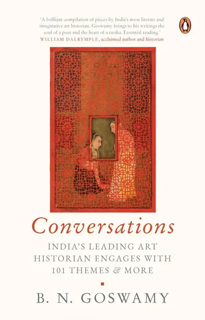 Conversations: India's Leading Art Historian Engages with 101 Themes, and More - Hardcover