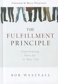Fulfillment Principle: Experiencing a Life of Pure Joy and Fulfillment - Hardcover
