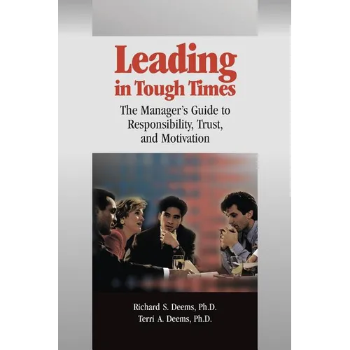 Leading in Tough Times: The Manager's Guide to Responsibility, Trust, and Motivation - Paperback