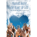 Prayers After the Heart of God: Seeking, Reaching and Touching the Heart of God - Paperback
