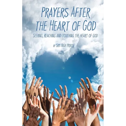 Prayers After the Heart of God: Seeking, Reaching and Touching the Heart of God - Paperback