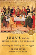 Jesus and the Jewish Roots of the Eucharist: Unlocking the Secrets of the Last Supper - Paperback