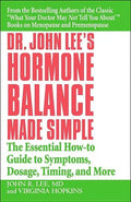 Dr. John Lee's Hormone Balance Made Simple: The Essential How-To Guide to Symptoms, Dosage, Timing, and More - Paperback