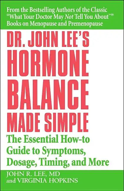 Dr. John Lee's Hormone Balance Made Simple: The Essential How-To Guide to Symptoms, Dosage, Timing, and More - Paperback