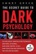 The Secret Guide To Dark Psychology: 5 Books in 1: Psychological Manipulation, Emotional Blackmail, Dark Mind Control in NLP, Dark Seduction and Persu - Paperback