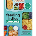 Feeding Littles Lunches: 75+ No-Stress Lunches Everyone Will Love: Meal Planning for Kids - Paperback