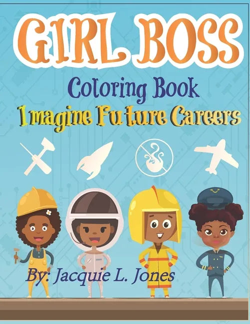 Girl Boss Coloring Book: Imagine Future Careers: Including Affirmations featuring Black and Brown Girls - Paperback