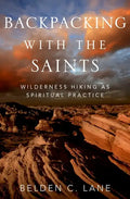 Backpacking with the Saints: Wilderness Hiking as Spiritual Practice - Hardcover