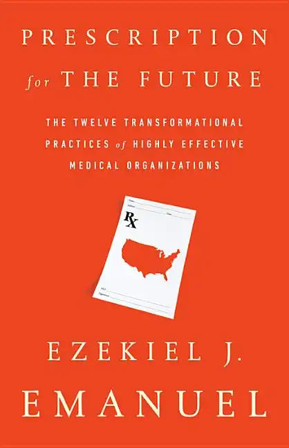 Prescription for the Future: The Twelve Transformational Practices of Highly Effective Medical Organizations - Paperback