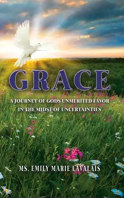 Grace: A Journey of Gods Unmerited Favor in the Midst of Uncertainties - Hardcover