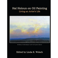 Hal Holoun on Oil Painting: Living an Artist's Life - Paperback