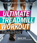 The Ultimate Treadmill Workout: Run Right, Hurt Less, and Burn More with Treadmill Interval Training - Paperback