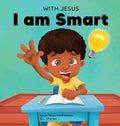 With Jesus I am Smart: A Christian children's book to help kids see Jesus as their source of wisdom and intelligence; ages 4-6, 6-8, 8-10 - Hardcover
