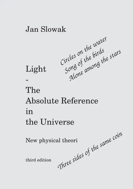 Light - The Absolute Reference in the Universe: New physical theory - Paperback