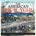 The American Civil War - Blues, Greys, Yankees and Rebels. - History for Kids Historical Timelines for Kids 5th Grade Social Studies - Hardcover