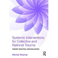 Systemic Interventions for Collective and National Trauma: Theory, Practice, and Evaluation - Paperback