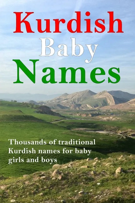 Kurdish Baby Names: Thousands of traditional Kurdish baby names for newborn boys and girls - Paperback