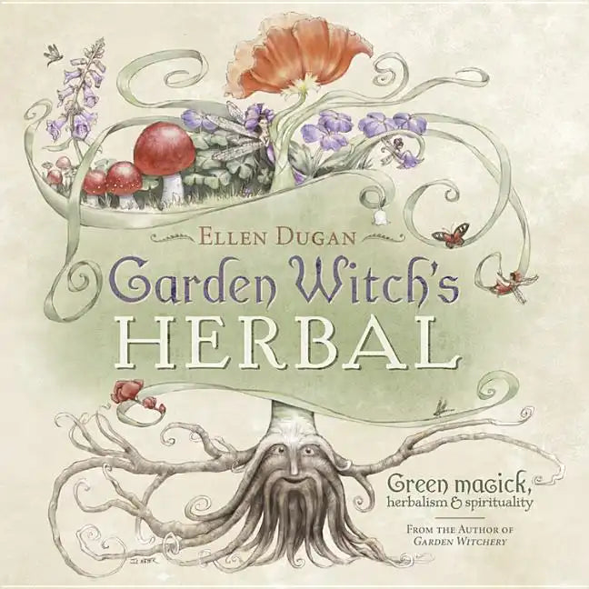 Garden Witch's Herbal: Green Magick, Herbalism & Spirituality - Paperback