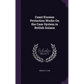 Coast Erosion Protection Works On the Case System in British Guiana - Hardcover
