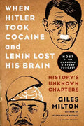 When Hitler Took Cocaine and Lenin Lost His Brain: History's Unknown Chapters - Paperback