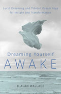 Dreaming Yourself Awake: Lucid Dreaming and Tibetan Dream Yoga for Insight and Transformation - Paperback